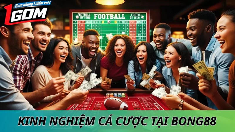 Kinh Nghiệm Cá Cược Hiệu Quả Tại Bong88