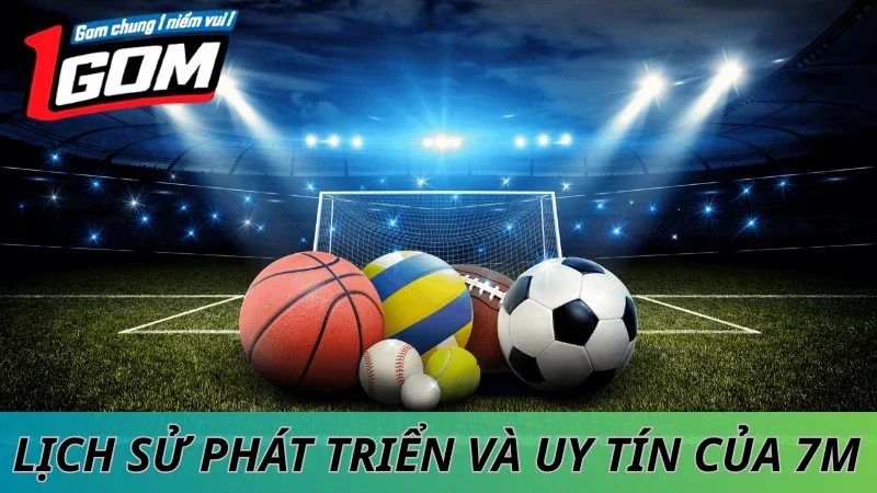 Lịch Sử Phát Triển Và Uy Tín Của 7M.cn