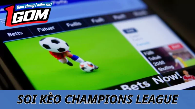 Soi Kèo Champions League Hôm Nay Cùng 1GOM