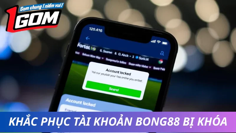 Giải Đáp: Tài Khoản Bong88 Bị Khóa Phải Làm Sao?